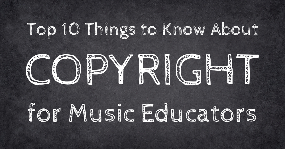 Top 10 Things to Know About Copyright for Music Educators — ArrangeMe Blog