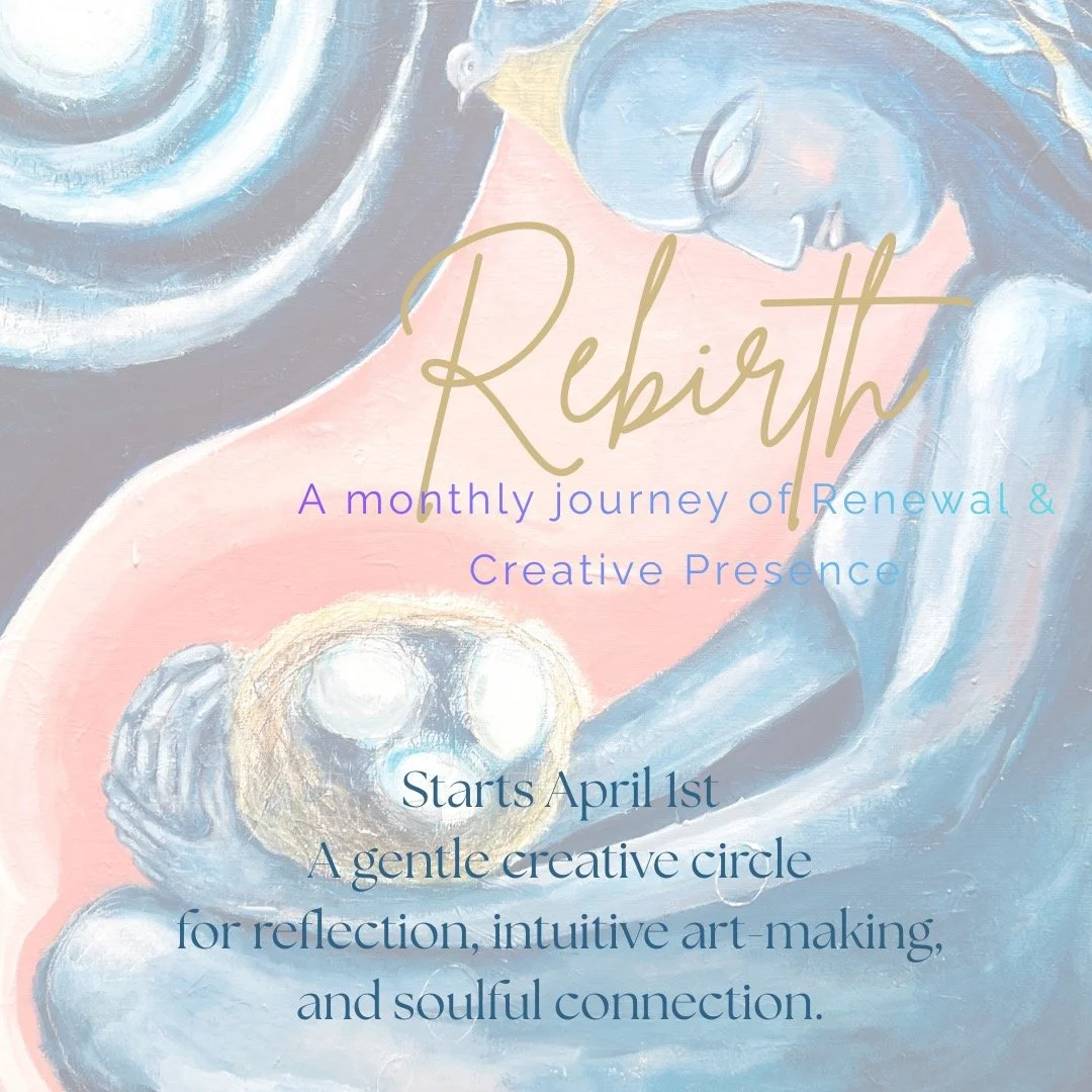 REBIRTH
A Monthly Journey of Renewal &amp; Creative Presence
Beginning April 1st, I&rsquo;ll be opening a gentle online space for those longing to reconnect with their creative rhythm.
Each month (for three months)we will gather to pause, reflect, an