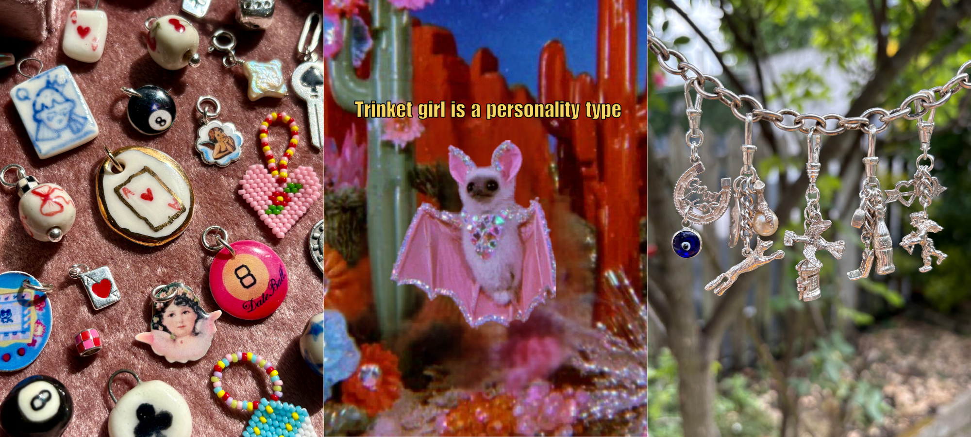 A collage featuring colourful trinkets, tiny charms, a glittery pink bat meme reading “Trinket girl is a personality type” and a vintage sterling silver charm necklace with whimsical charms