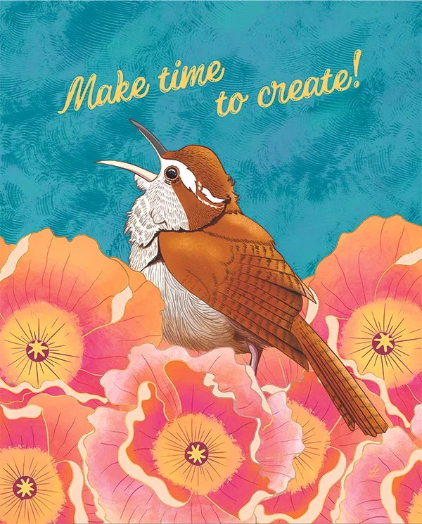 The Wren says "Make Time to Create!"