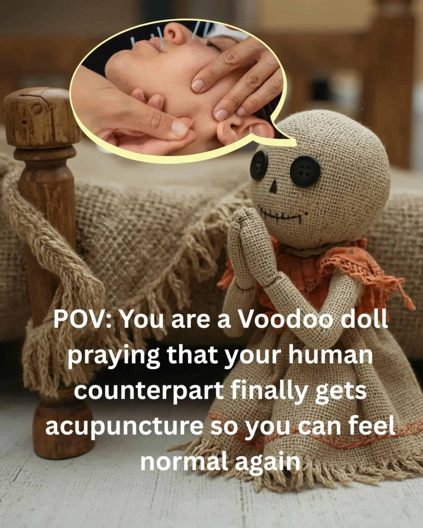 The other day, I had a patient tell me that they felt like a human voodoo doll when the needles were in, and we had a sweet laugh about it. 

I then kept thinking about how funny it would be if in an alternate universe, there was a voodoo doll out th