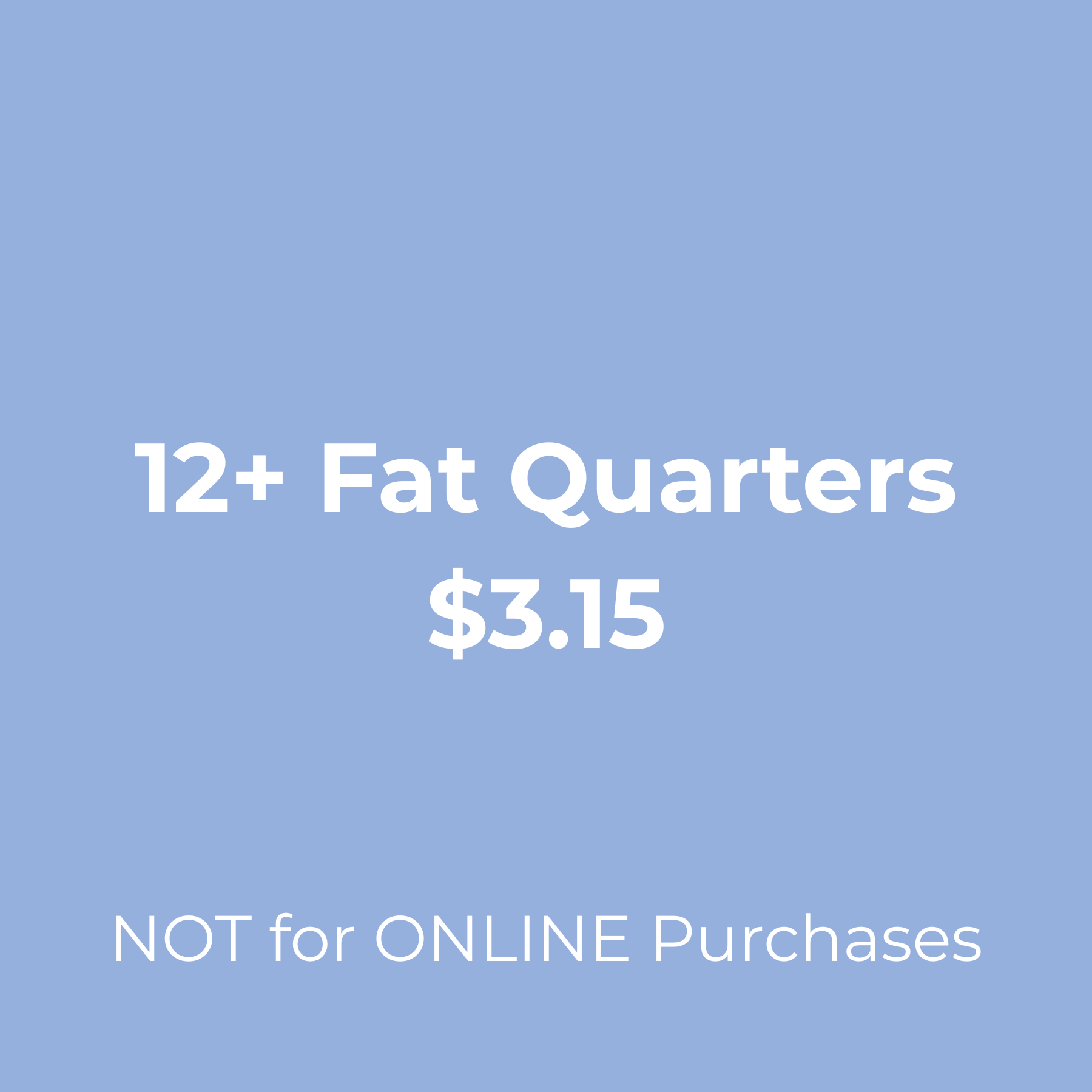 12+ Fat Quarters