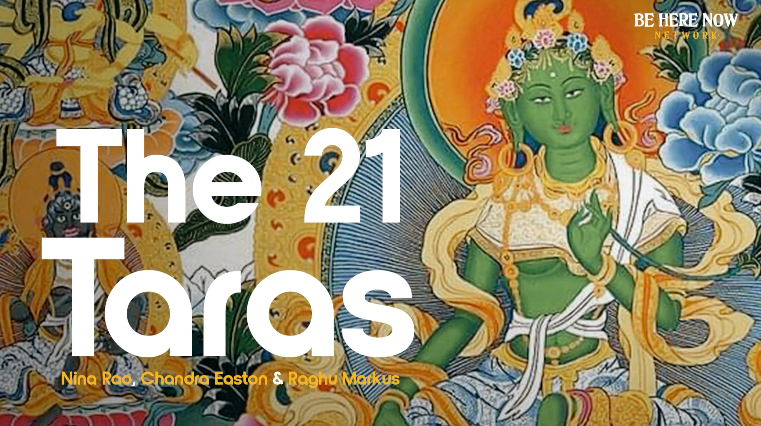 Be Here Now Network: The 21 Taras with Nina Rao &amp; Chandra Easton – Mindrolling Ep. 528