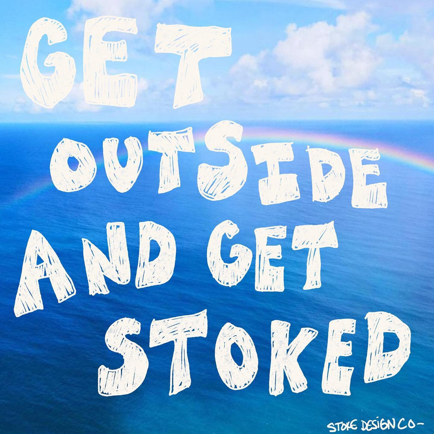Today is a beautiful day - do something that makes you feel stoked