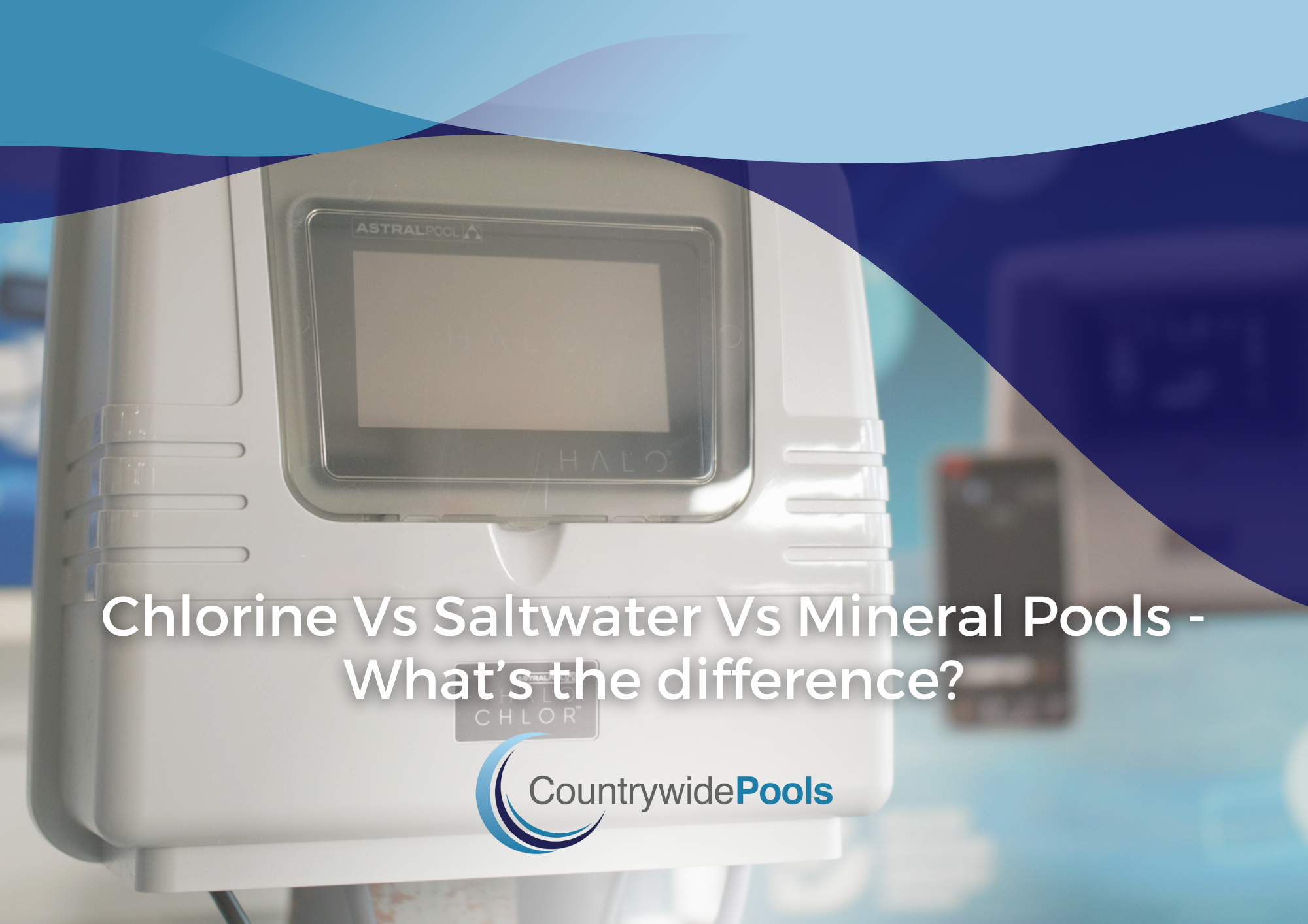 Chlorine Vs Saltwater Vs Mineral Pools - What’s the difference and which is right for me?
