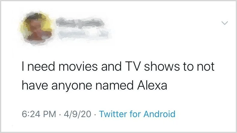 Tweet: "I need movies and TV shows to not have anyone named Alexa"