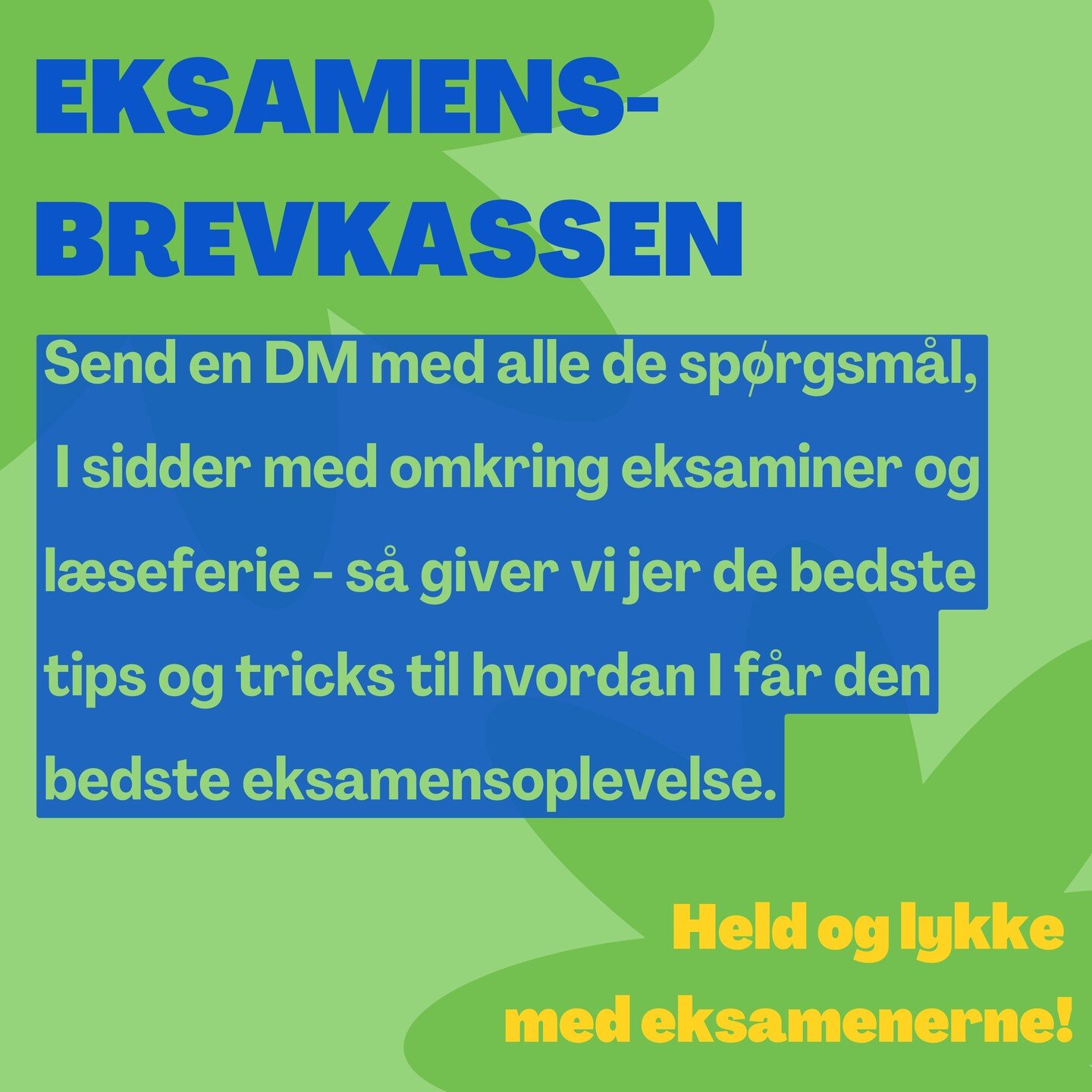 Eksamenerne er i fuld gang, og sommerferien n&aelig;rmer sig!

I denne forbindelse laver vi en Eksamensbrevkasse, hvor du kan stille alle de sp&oslash;rgsm&aring;l omkring eksamenerne, l&aelig;seferien og opl&aelig;sning du har. S&aring; pr&oslash;ve