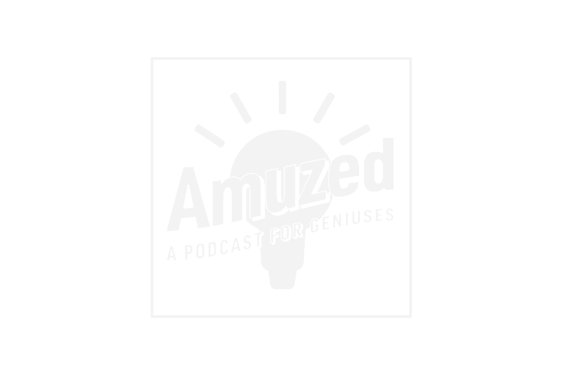 Amuzed - A podcast for Geniuses