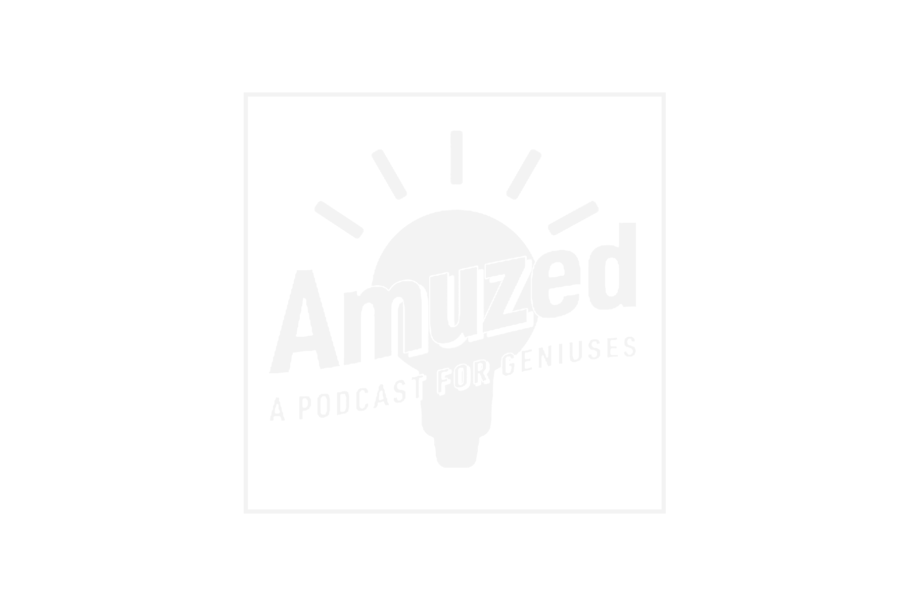 Amuzed - A podcast for Geniuses