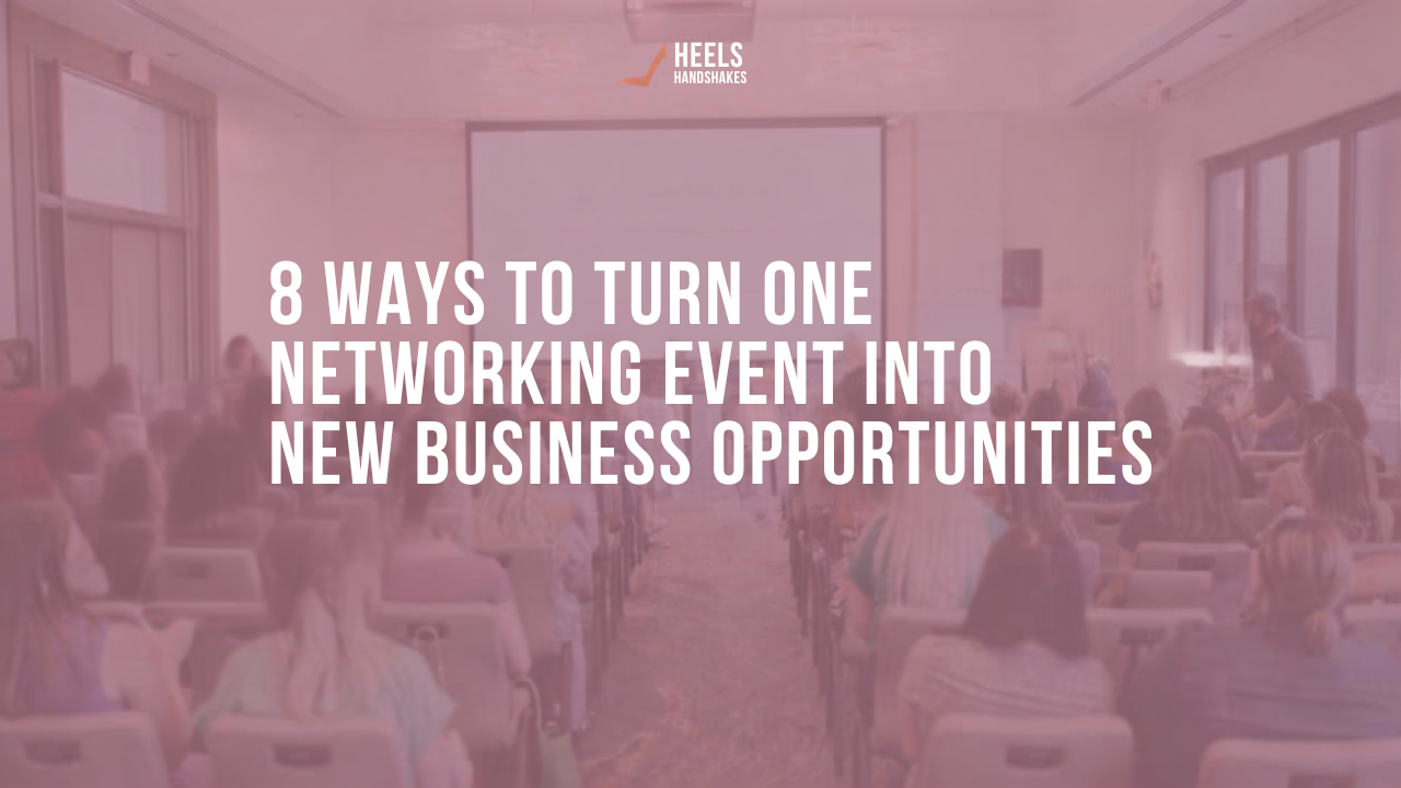 8 Ways to Turn One Networking Event Into New Business Opportunities