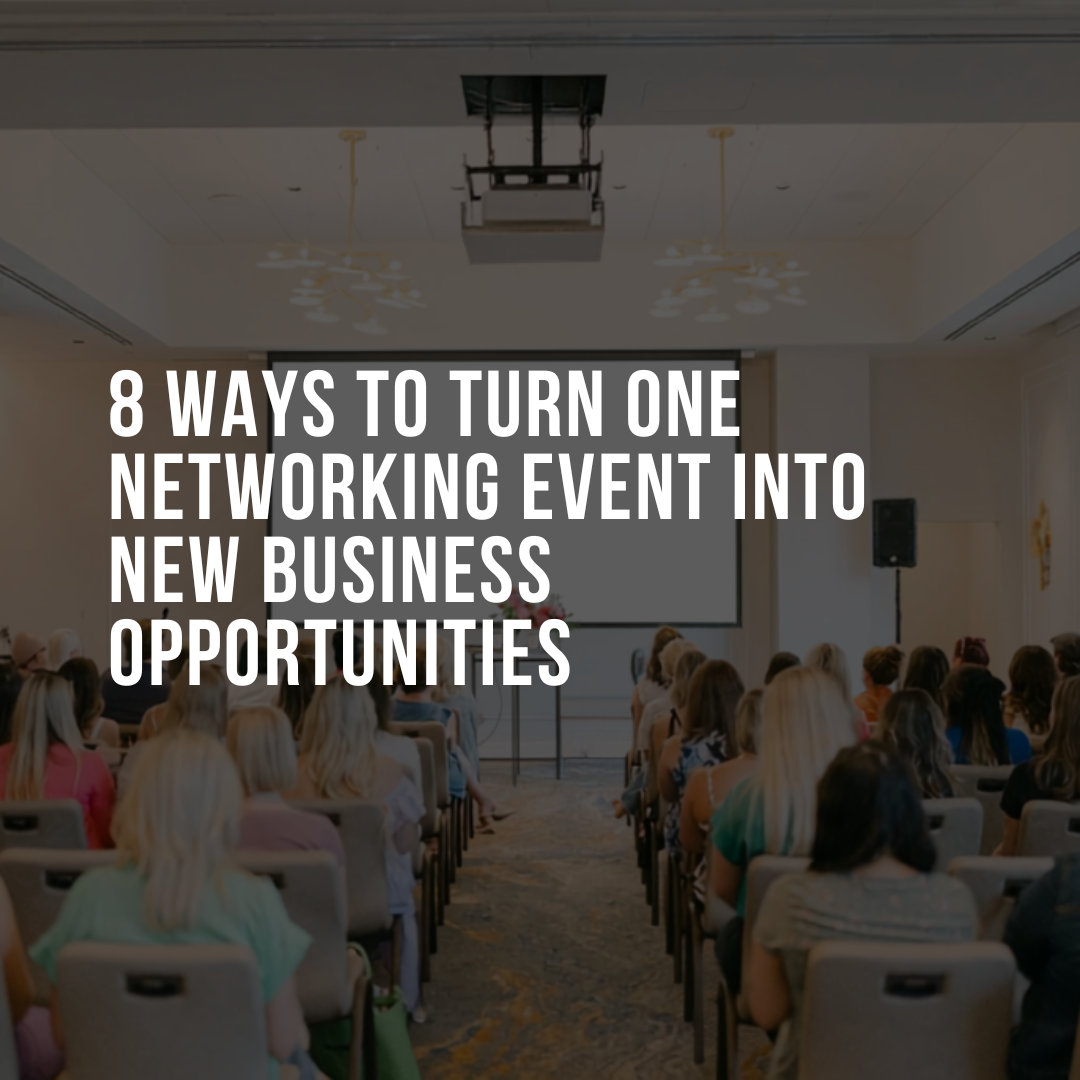 8 Ways to Turn One Networking Event Into New Business Opportunities