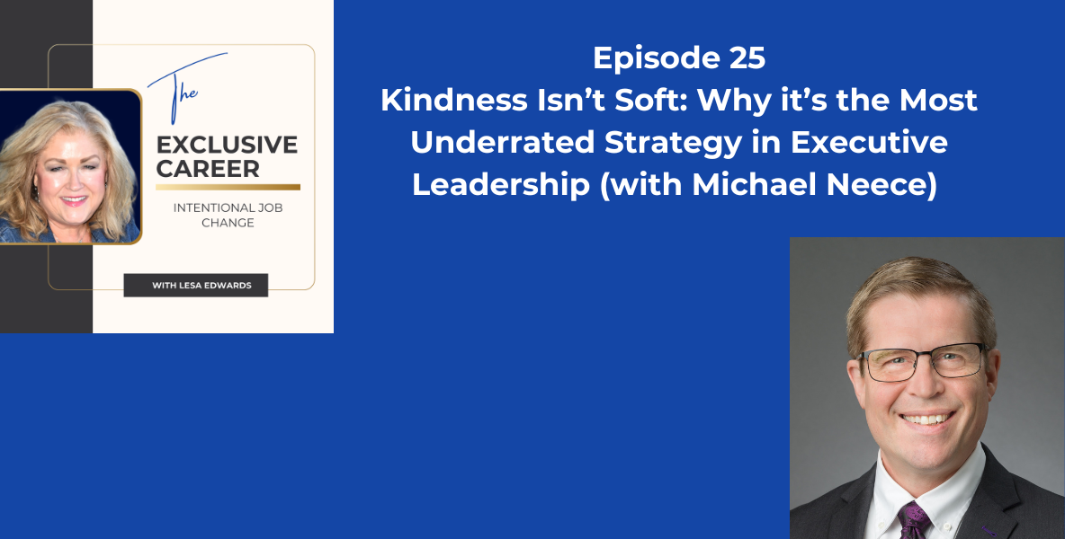 Kindness Isn’t Soft: Why it’s the Most Underrated Strategy in Executive Leadership (with Michael Neece)