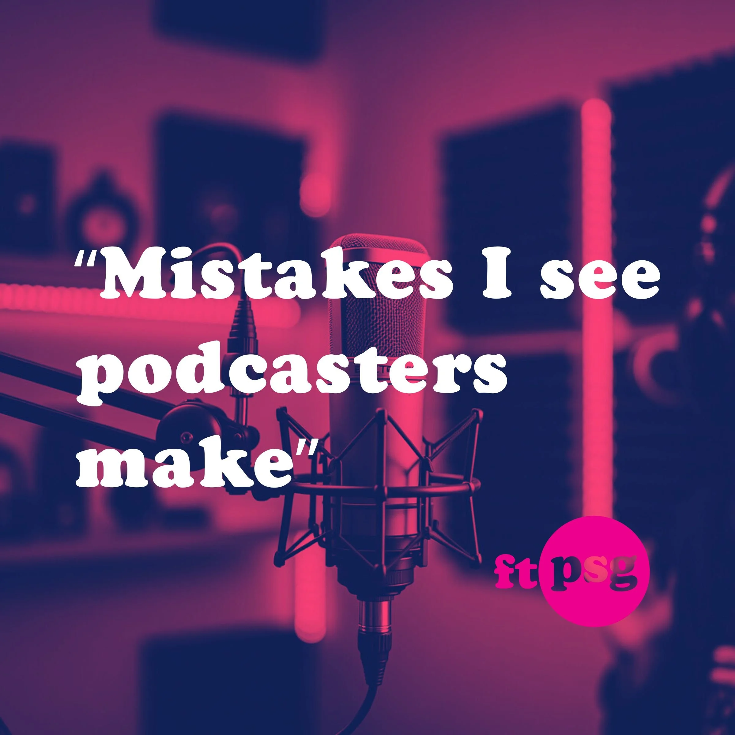 Podcasting Mistakes We See in the Studio Every Week