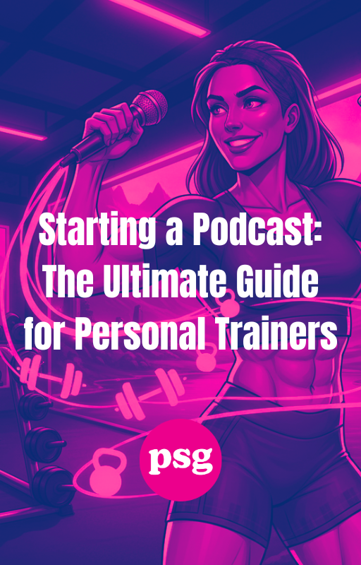 Starting a Podcast: The Ultimate Guide for Personal Trainers