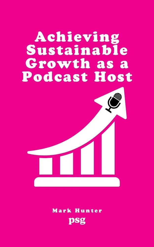 Achieving Sustainable Growth as a Podcast Host