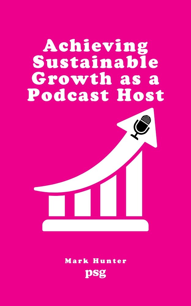 Achieving Sustainable Growth as a Podcast Host
