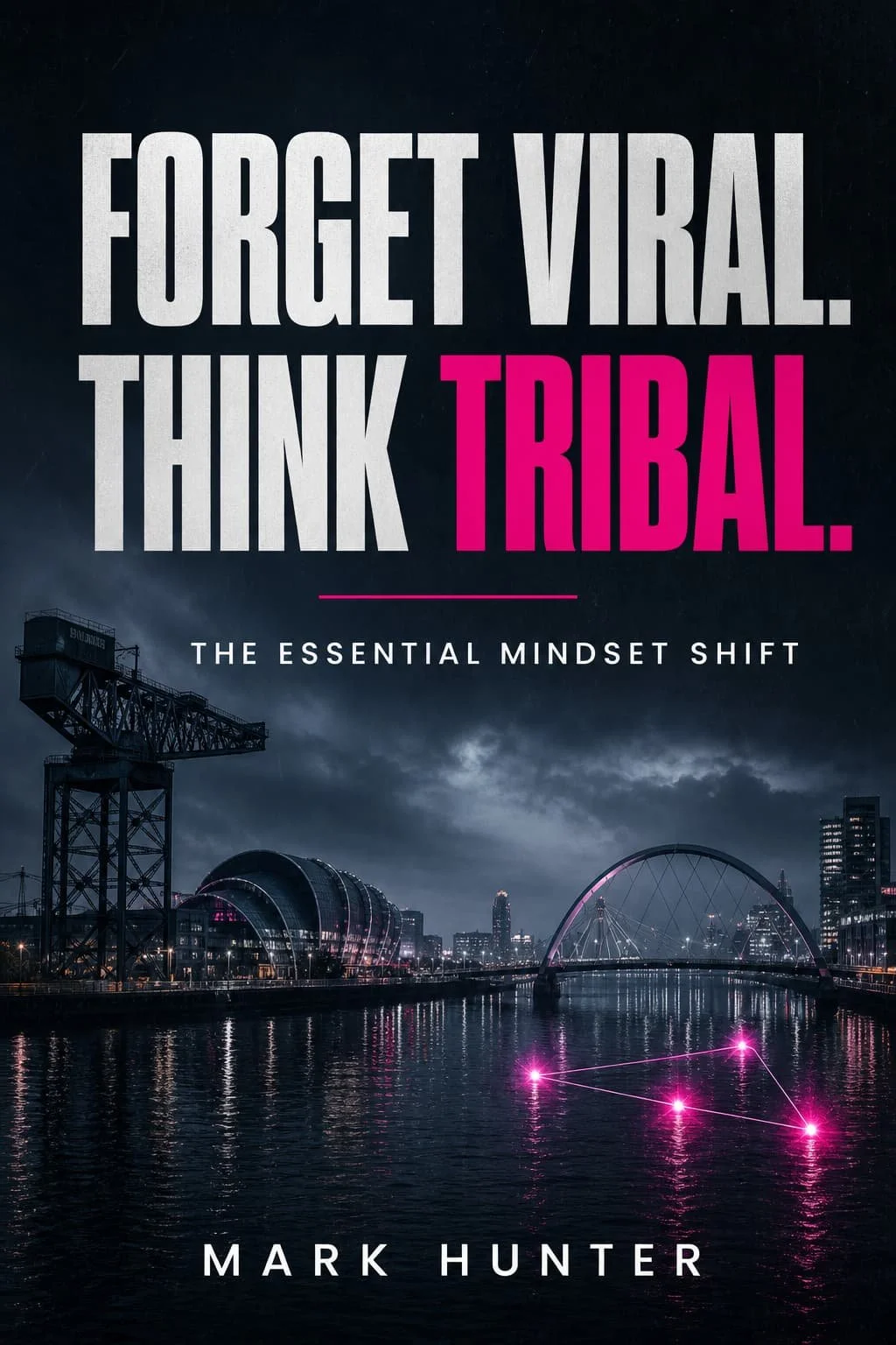 Forget Viral. Think Tribal: The Essential Mindset Shift