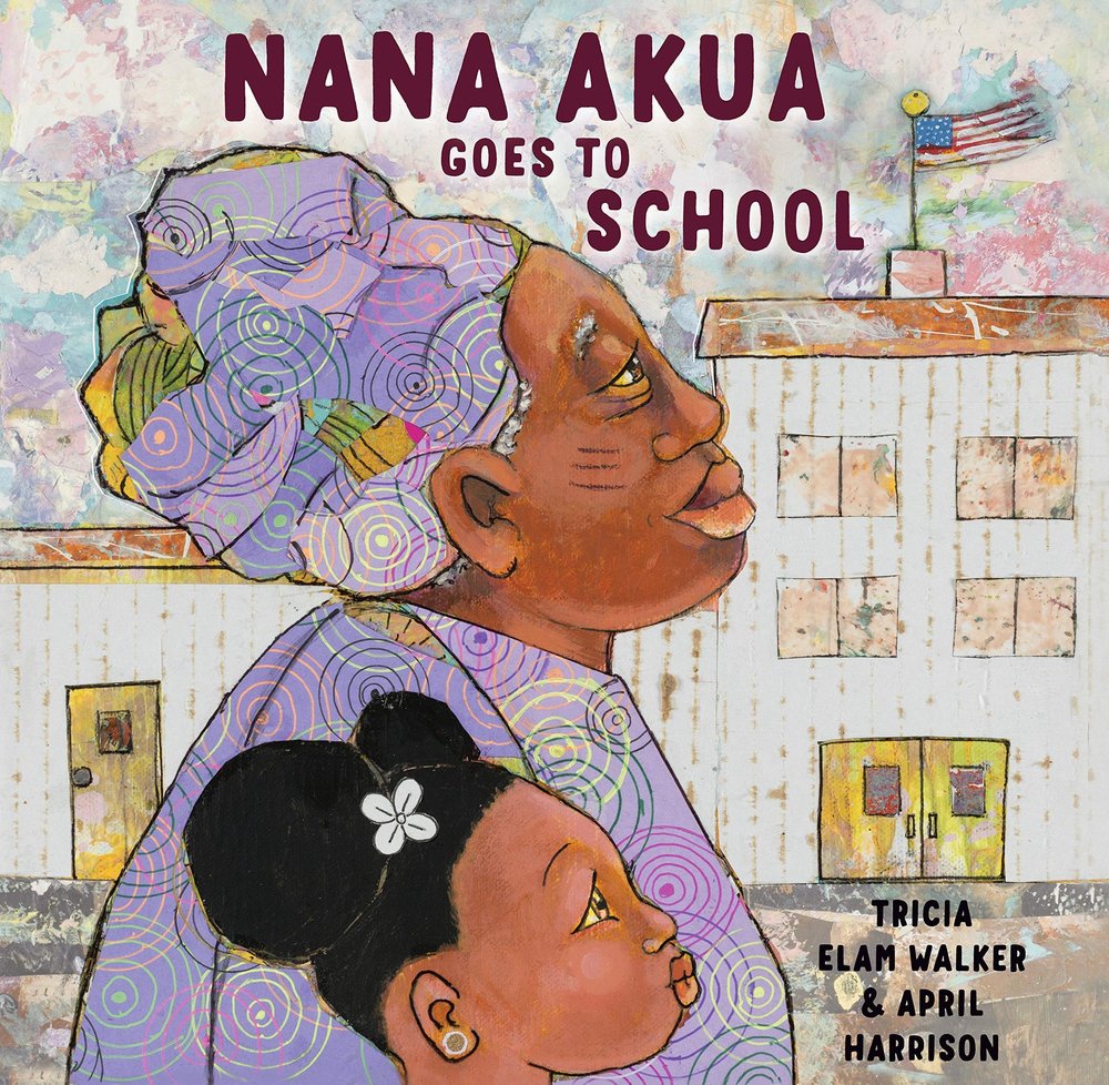 NANA AKUA GOES TO SCHOOL, Tricia Elam Walker &amp; April Harrison