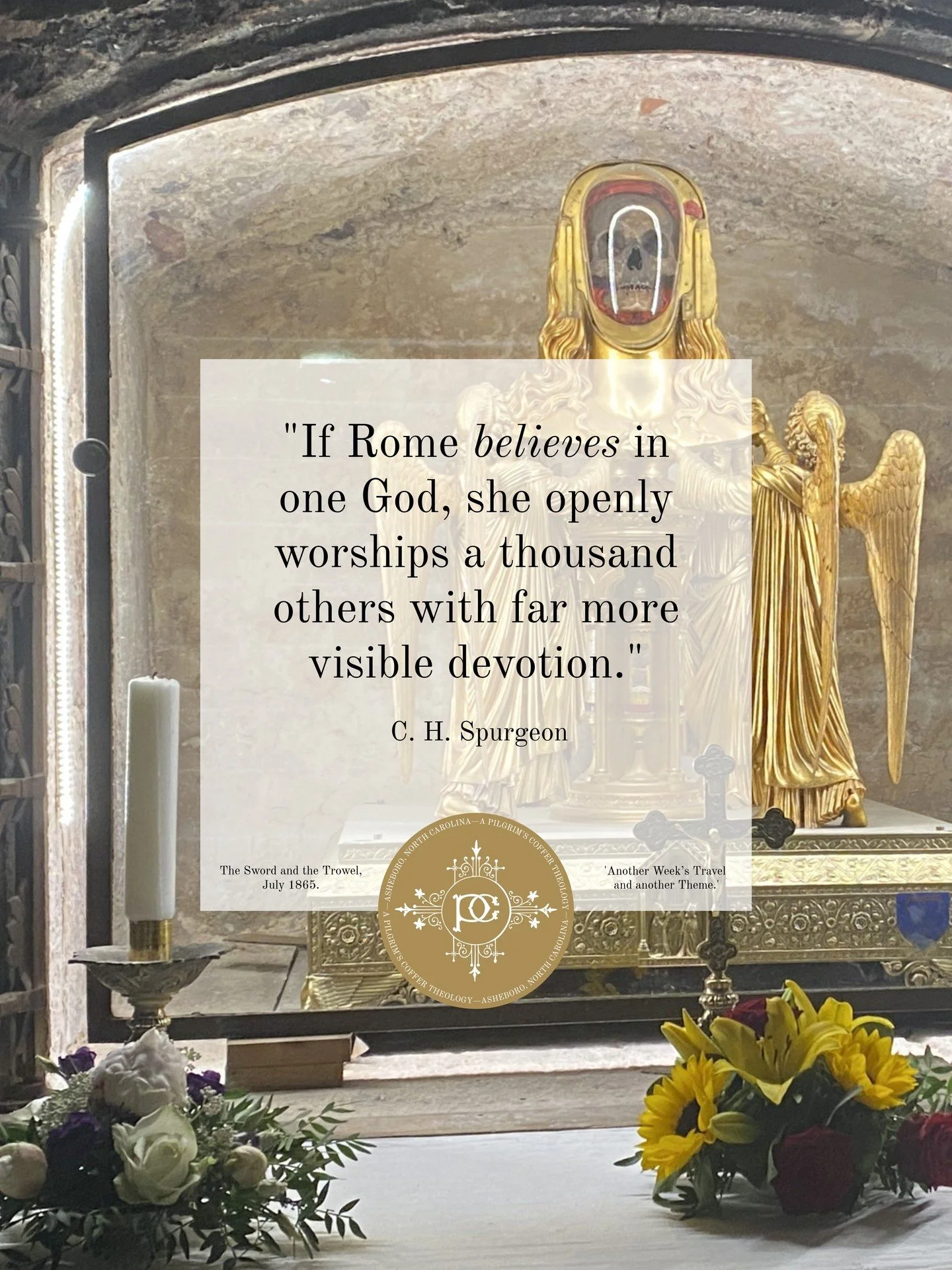 From the insight of C.H. Spurgeon as he corresponded on his travels through Italy in 1865;

"If Rome believes in one God, she openly worships a thousand others with far more visible devotion."

#APilgrimsCoffer #Spurgeon #CHSpurgeon #TheSwo