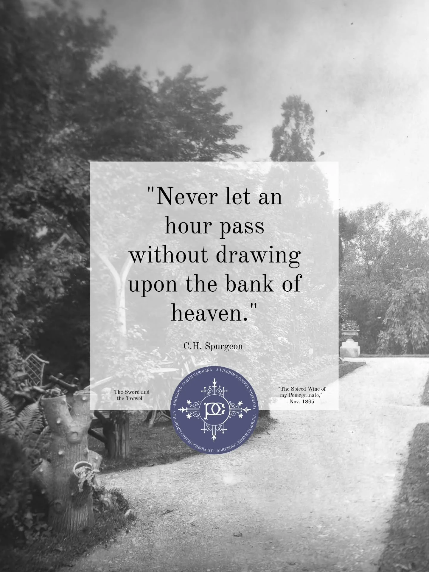 "Never let an hour pass without drawing upon the bank of heaven."

&mdash;C.H. Spurgeon, 'The Sword and the Trowel," 'The Spiced Wine of my Pomegranate," November 1865.

Pictured: The Rosary and Terrace from Westwood, Spurgeon's h