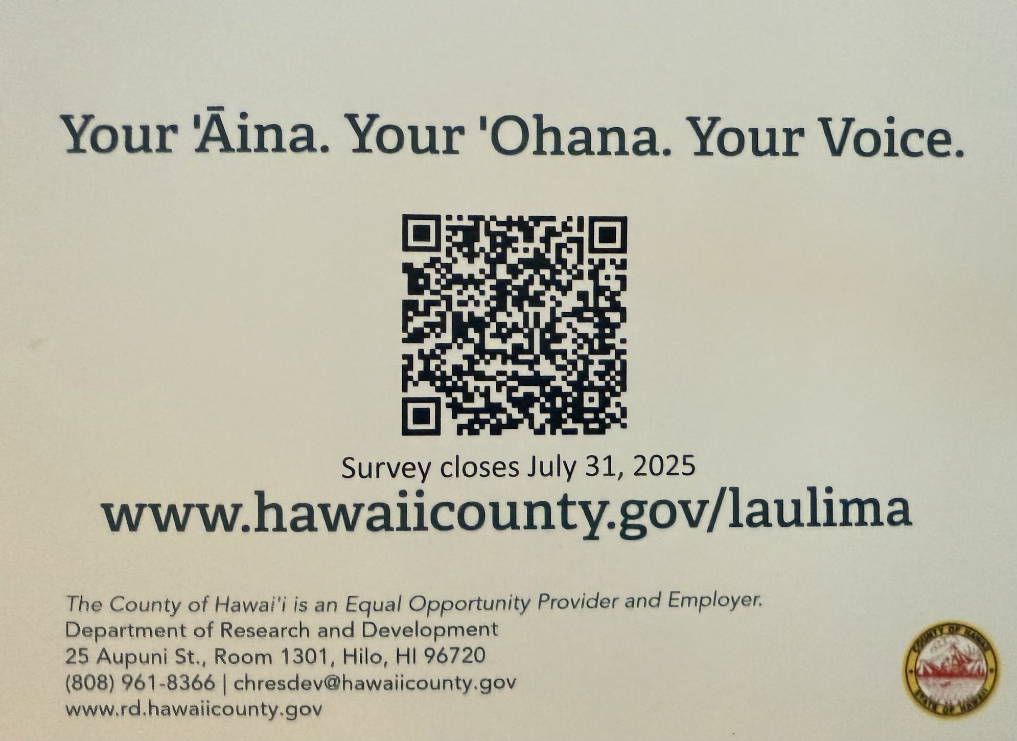 A document encouraging participation in a survey with the phrase 'Your 'Aina. Your 'Ohana. Your Voice.' at the top, a QR code in the center, and a web address www.hawaiicounty.gov/laulima beneath. The survey closes July 31, 2025.