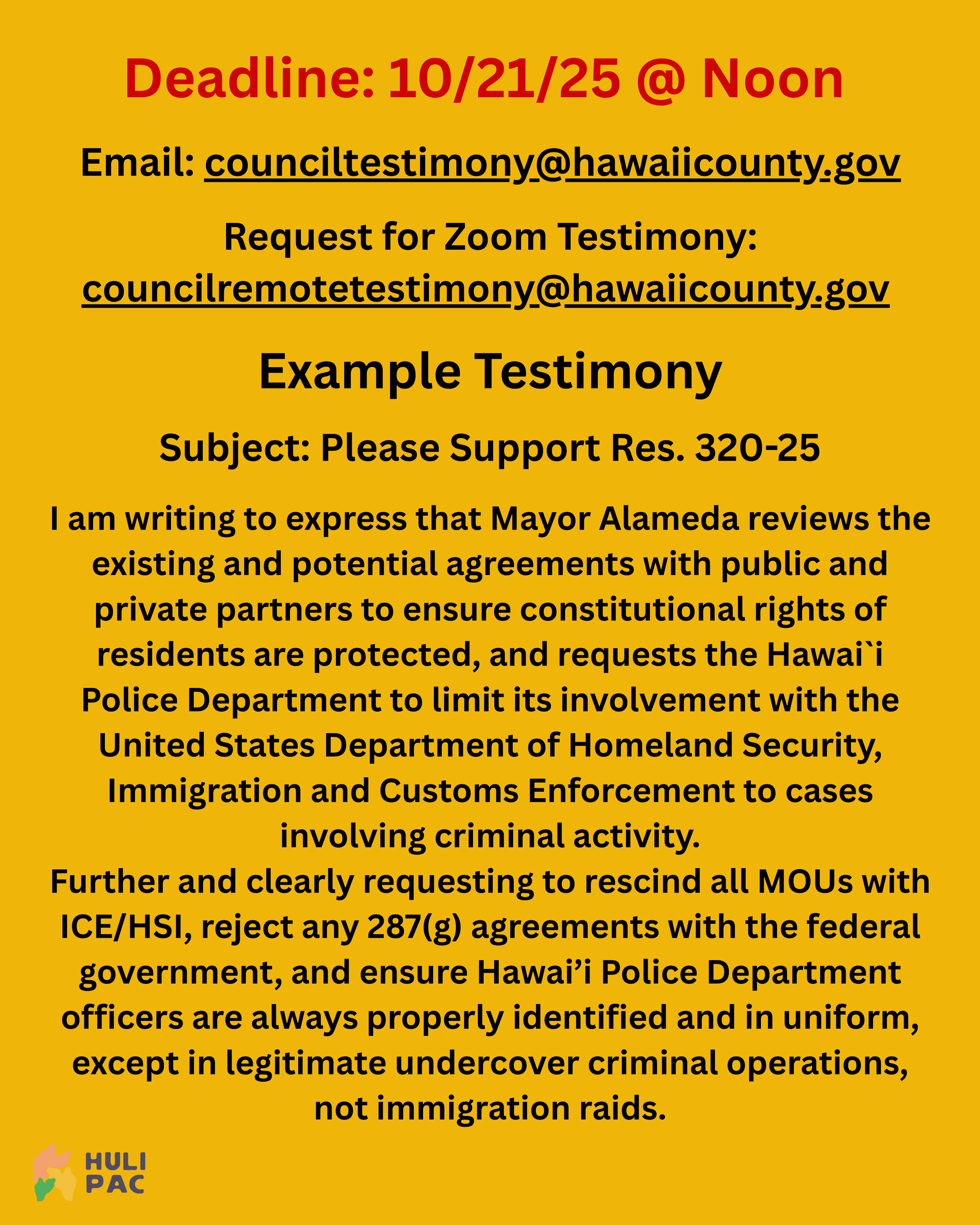 A yellow informational poster with red and black text about a deadline and email contacts for submitting testimony and requesting Zoom testimonies. Includes an example testimony text supporting Hawaiian police authority and immigration policies, and a small logo of the Hawaiian flag with the word 'Huli PAC' in the bottom left corner.