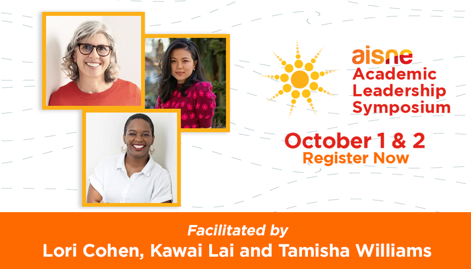 AISNE Academic Leadership Symposium, October 1 & 2, Register now, facilitated by Lori Cohen, Kawai Lai, and Tamisha Williams
