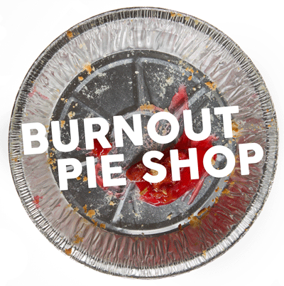 Burnout Pie Shop