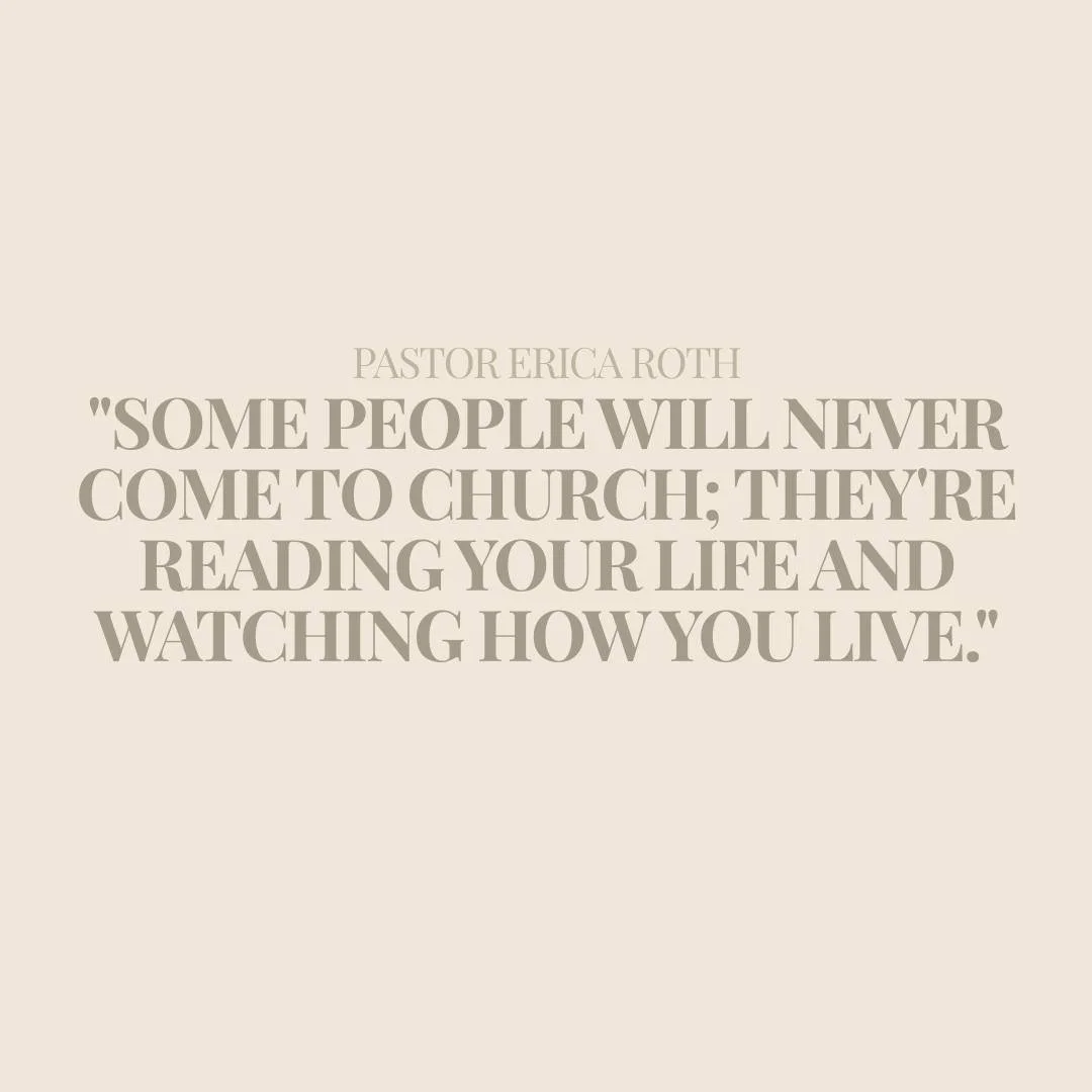 &quot;Some people will never come to church; they're reading your life and watching how you live.&quot;