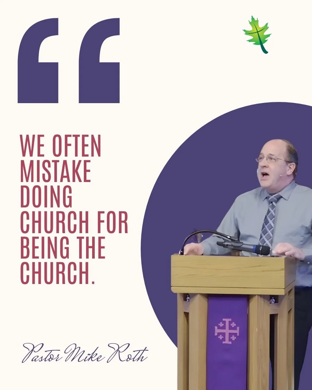 "We often mistake doing church for being the church." -Pastor Mike Roth