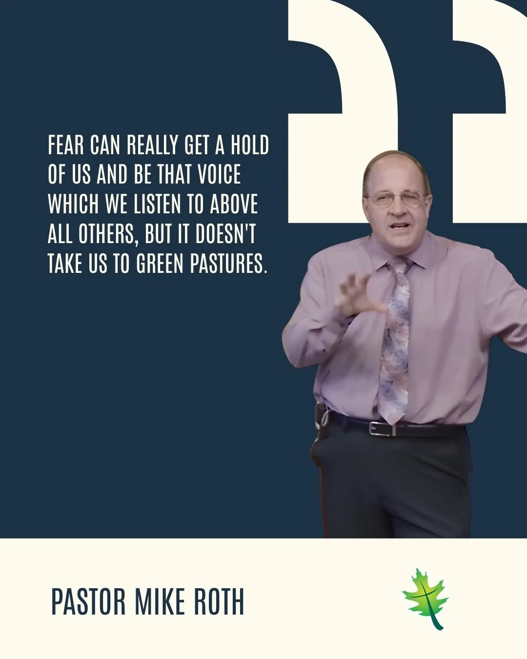 "Fear can really get a hold of us and be that voice which we listen to above all others, but it doesn't take us to green pastures." -Pastor Mike Roth
