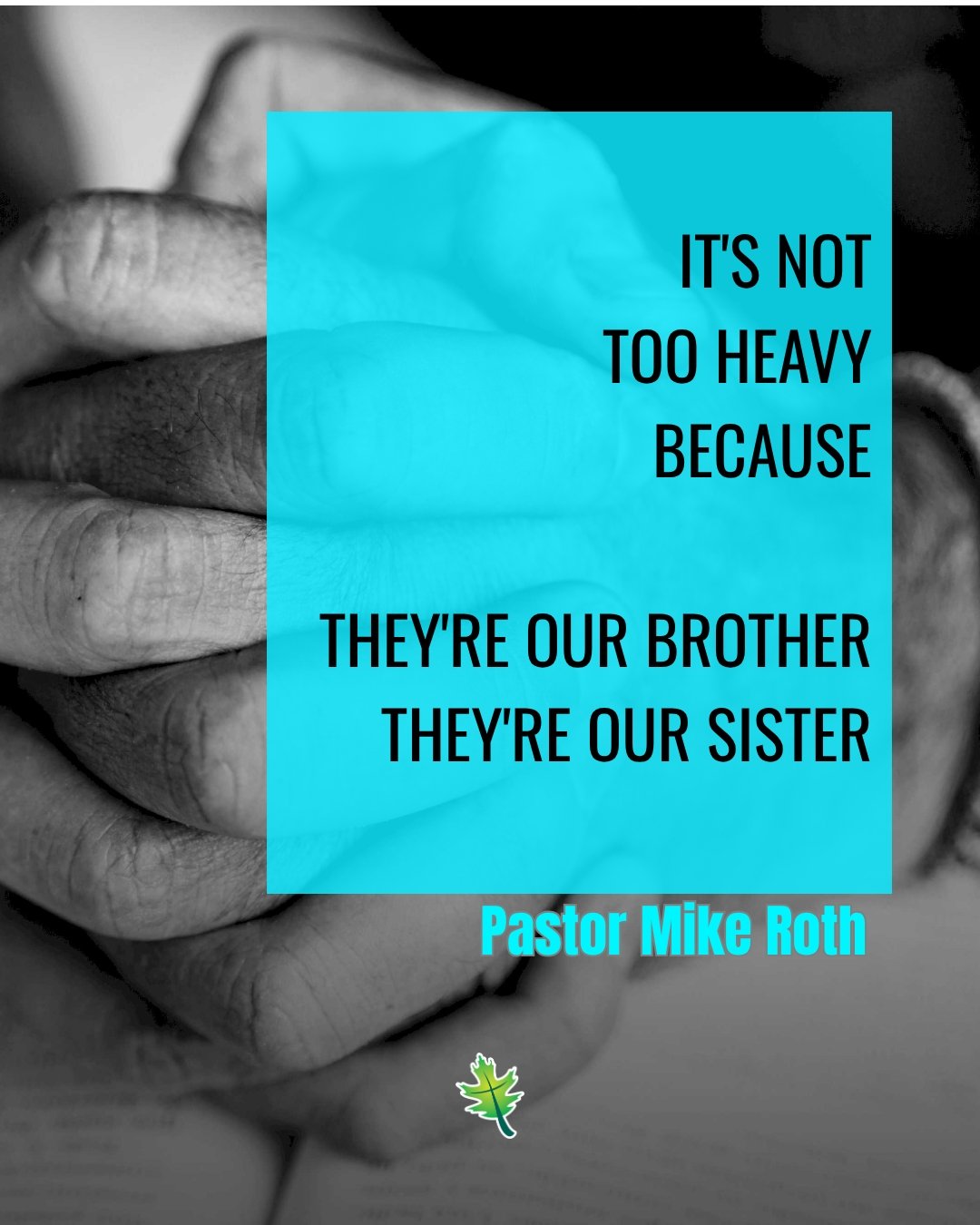 "It's not too heavy because they're our Brother, they're our Sister." -Pastor Mike Roth