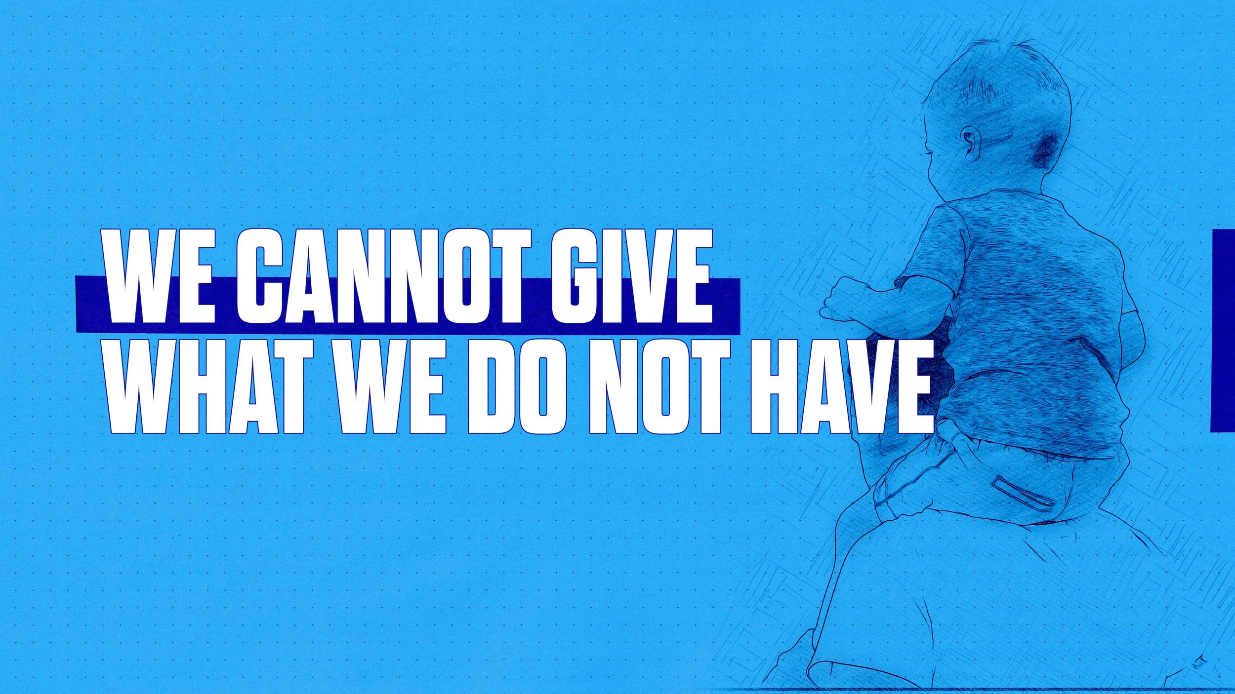 We Cannot Give What We Do Not Have