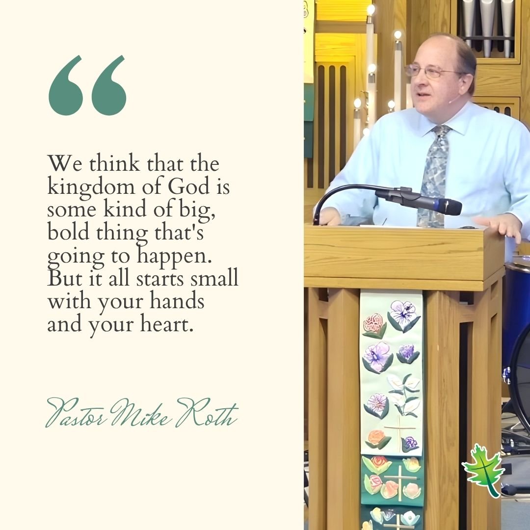 From Sunday: "We think that the kingdom of God is some kind of big, bold thing that's going to happen. But it all starts small with your hands and your heart."