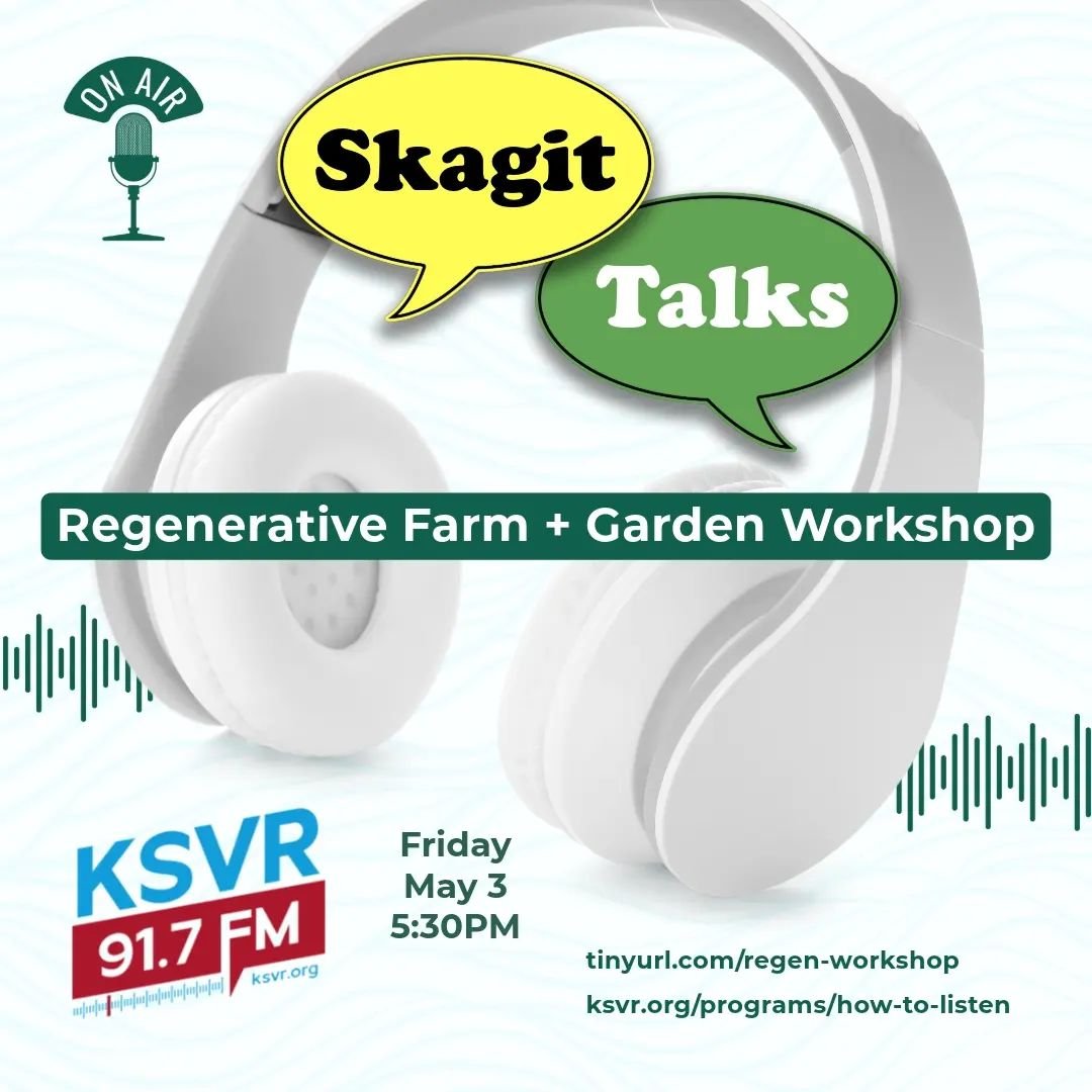 Hey folks! 🌿 We're thrilled to share that we were recently interviewed about our upcoming Regenerative Farm and Garden Workshop on Skagit Talks! Tune in Friday, May 3, at 5:30 PM on KSVR 91.7 FM to catch the scoop.

And speaking of the workshop, mar