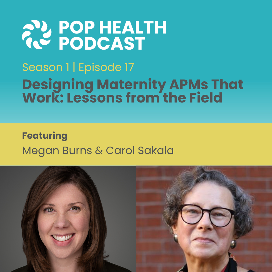 Podcast episode cover with blue background, featuring the title 'Designing Maternity APMS That Work: Lessons from the Field'. It includes headshots of two women, Megan Burns and Carol Sakala, and mentions it is from the Pop Health Podcast, Season 11, Episode 17.