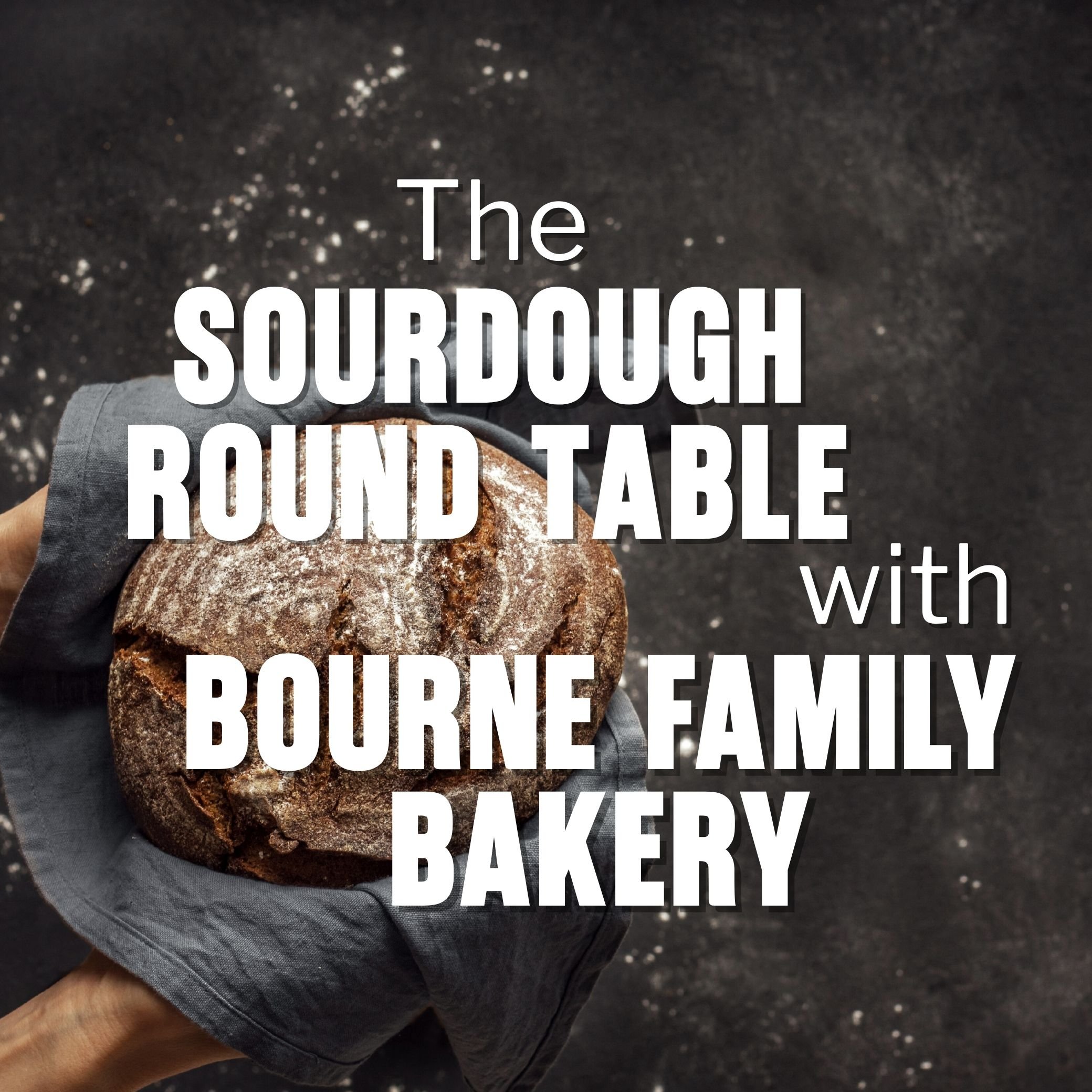 Sourdough Round Table with Bourne Family Bakery