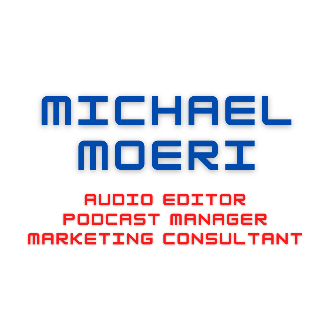Michael Moeri - Audio Editor, Podcast Producer and Marketing Director