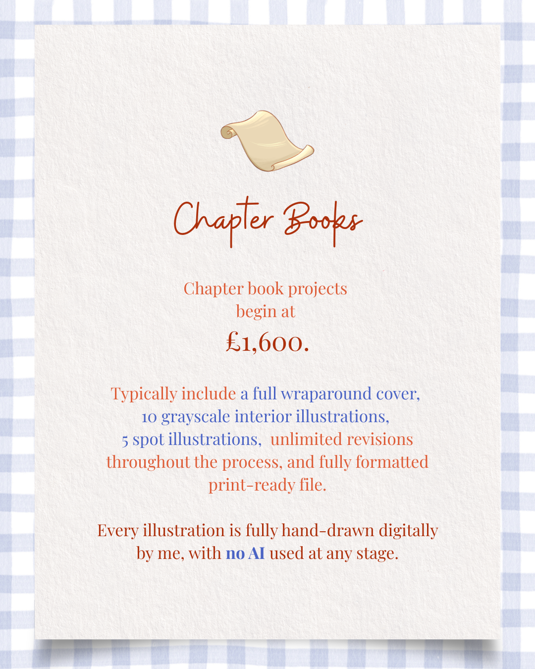 A flyer advertising chapter book projects, with a small illustration of a scroll at the top. The flyer states that chapter book projects begin at £1,600 and typically include a full wraparound cover, 10 grayscale interior illustrations, 5 spot illustrations, unlimited revisions, and a fully formatted print-ready file. It emphasizes that each illustration is hand-drawn digitally without AI.