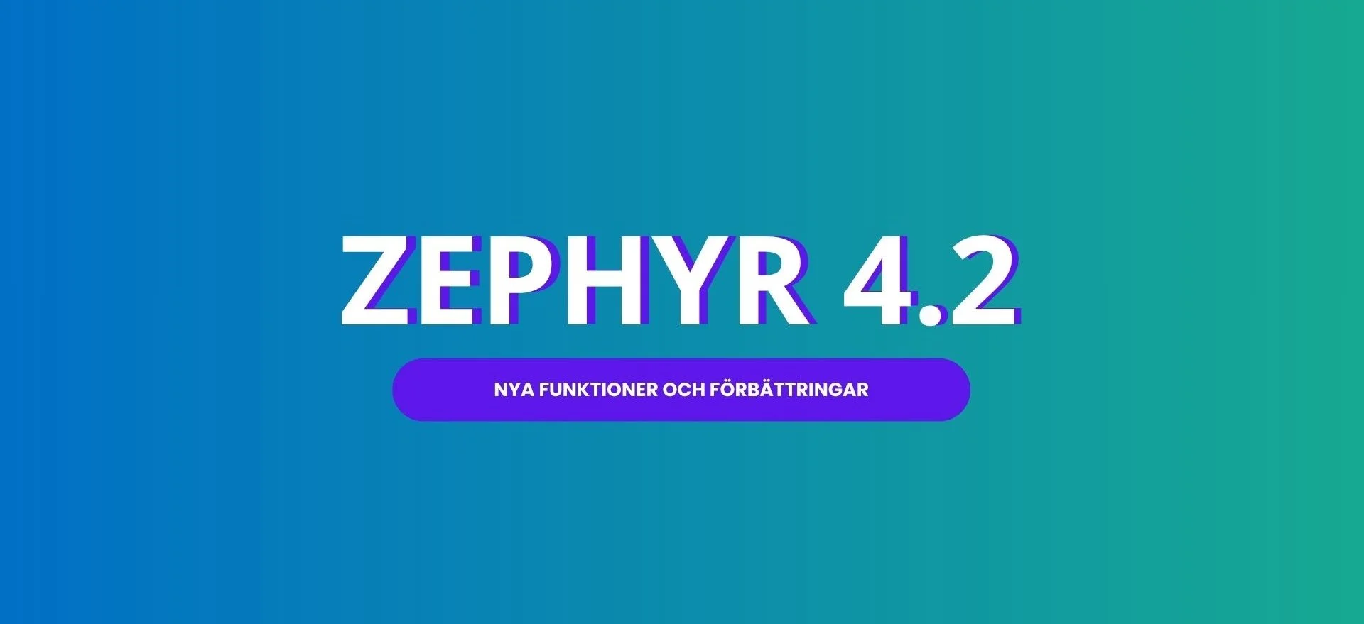 Zephyr 4.2 – nya funktioner och förbättringar