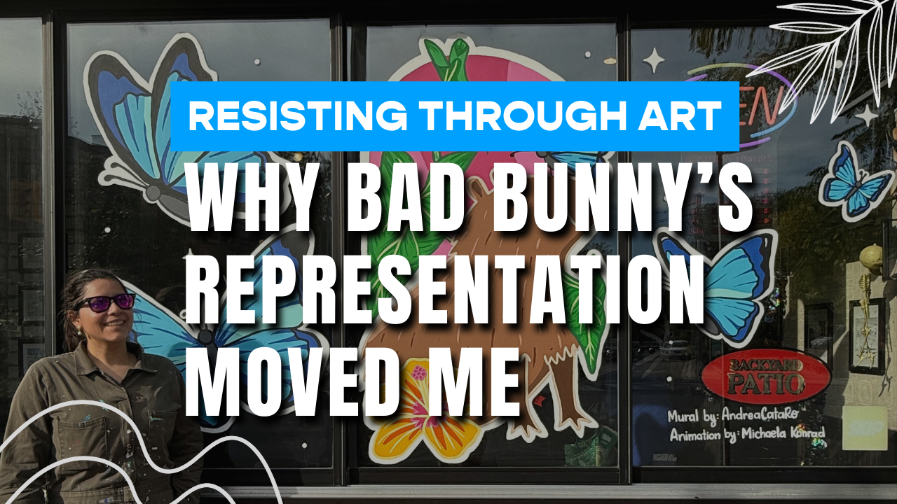 Resisting Through Art: Why Bad Bunny’s Representation Moved Me