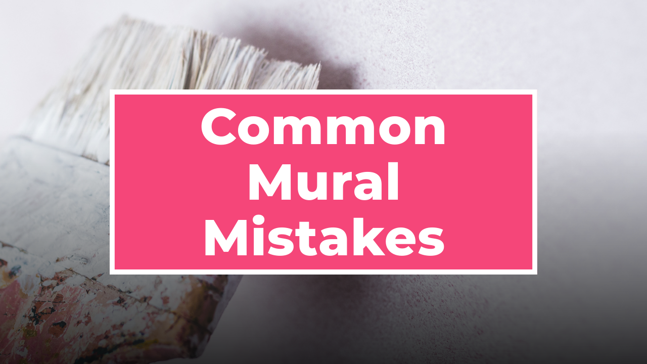 The Most Common Mural Mistakes (and How to Avoid Them) 
