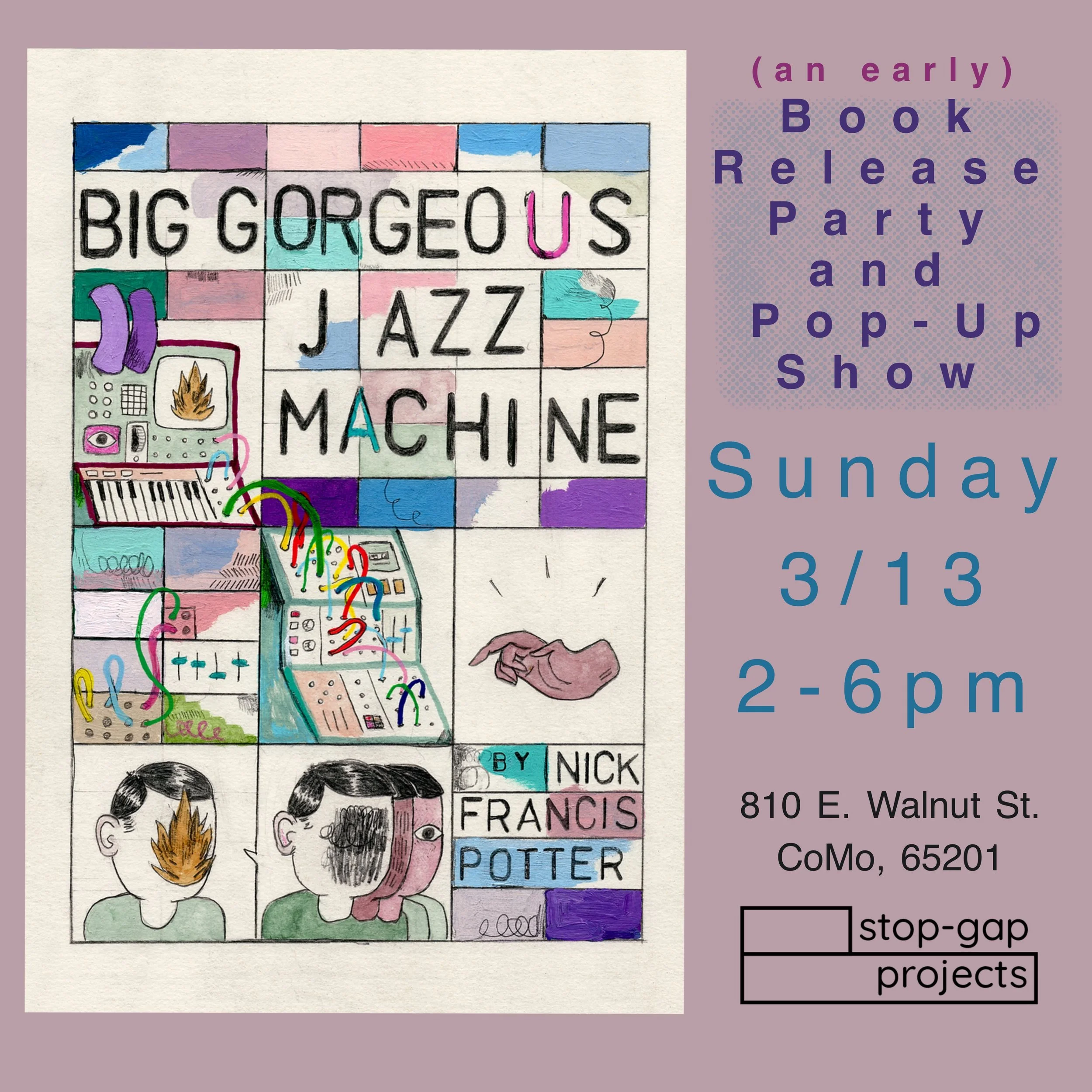 Big Gorgeous Jazz Machine: Book Release &amp; Pop Up Show w/ Nick Francis Potter