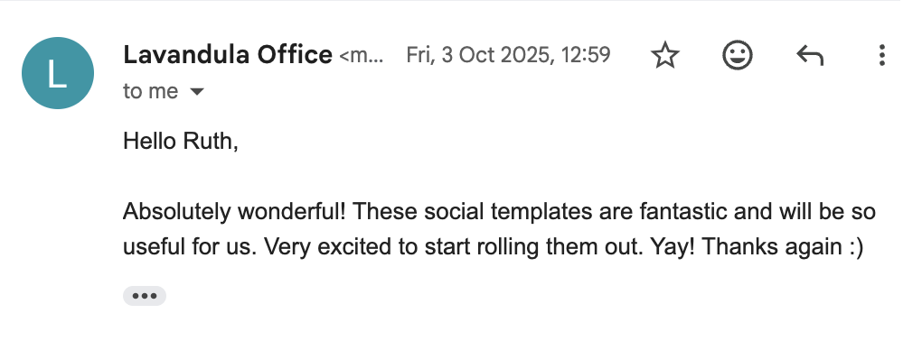 A screenshot of an email from the Lavandula Farm office to Ruth of Rule Design saying that the social templates she produced are super useful and absolutely wonderful.