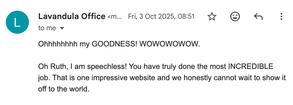 A screenshot of an email from the Lavandula Farm office to Ruth of Rule Design exclaiming that they are speechless and that they cannot wait to show the 'incredible' website Ruth has designed for them off to the world.