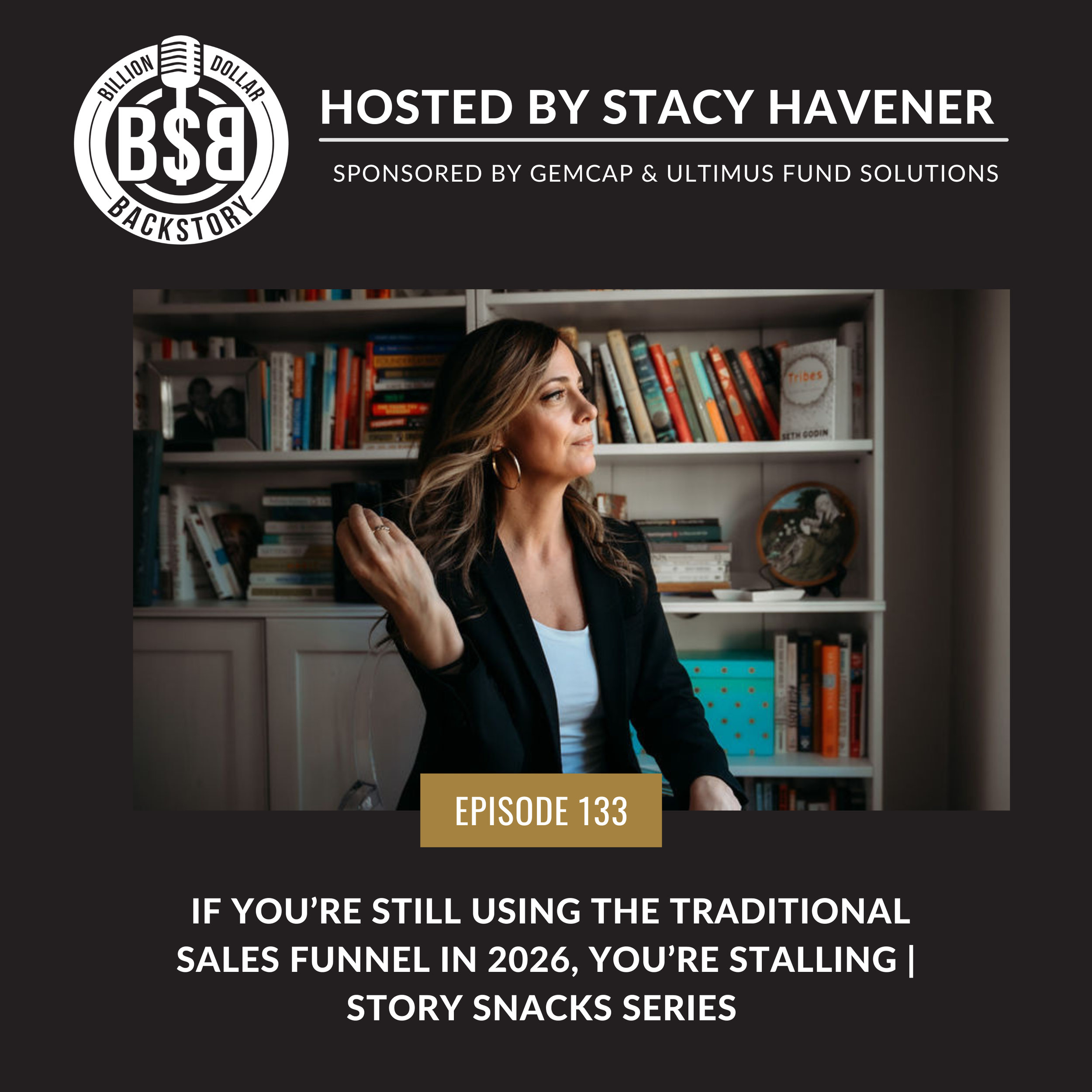 Episode 133: If You’re Still Using the Traditional Sales Funnel in 2026, You’re Stalling | Story Snacks Series&nbsp;