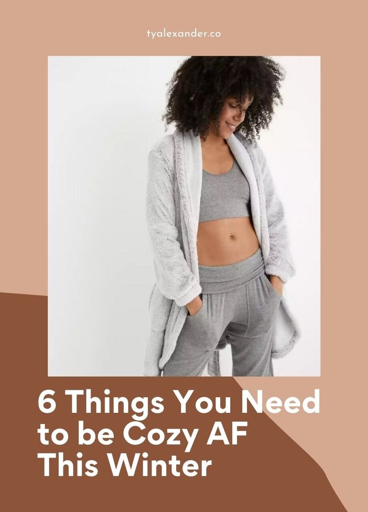 6 Things You Need To Be Cozy AF This Winter — TyAlexander
