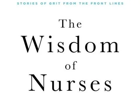 The cover of a book titled "The Wisdom of Nurses" with subtitle "Stories of grit from the front lines".