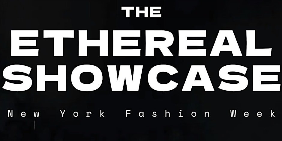 The Ethereal Showcase (NYFW)