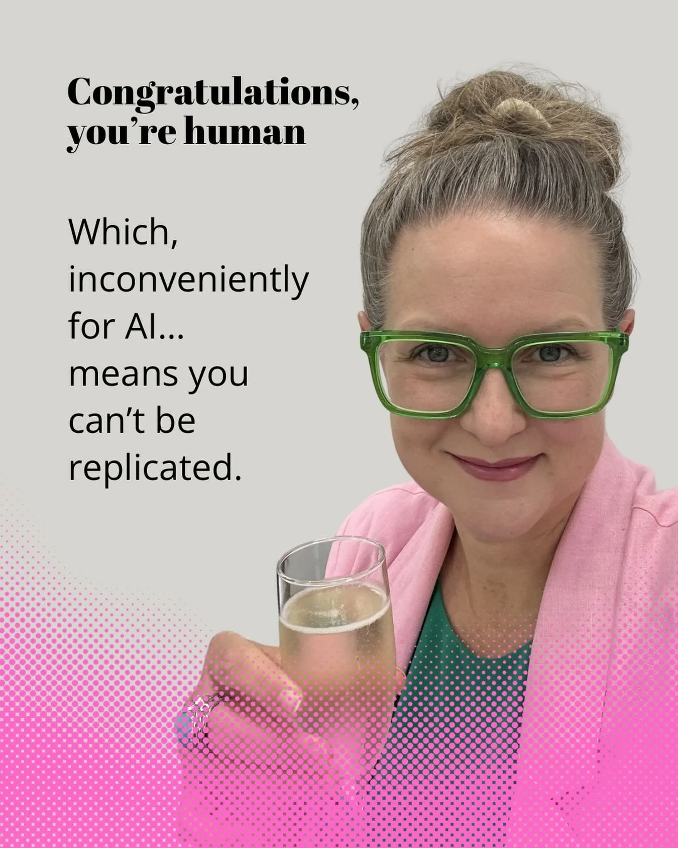 Congratulations.
You&rsquo;re human.

Which, inconveniently for AI&hellip;
means you can&rsquo;t be replicated.

Not by algorithms.
Not by anything trained on patterns and data.

Because your lived experience?
Your perspective?
The way you connect id